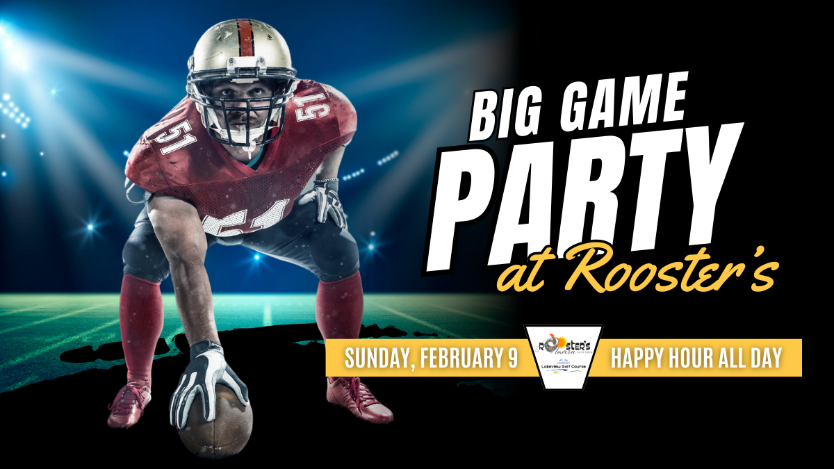 Rooster’s Big Game Party on February 9