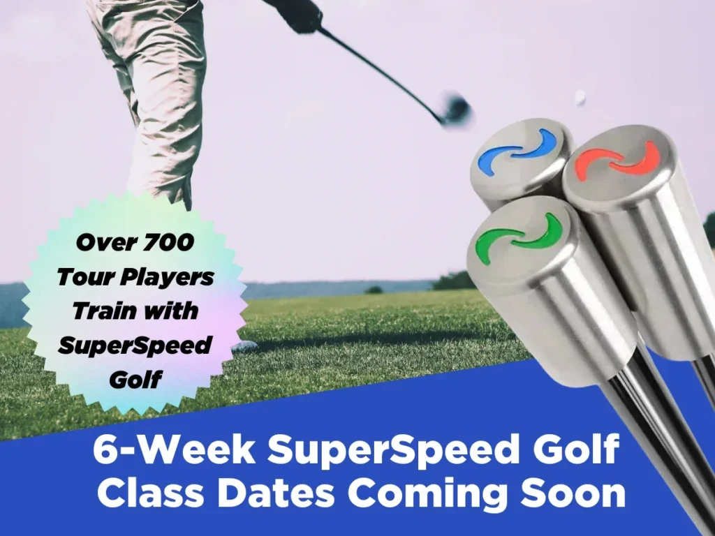 A golfer swings a club on a green course. Three weighted golf training clubs with colored ends are shown. Text reads: Over 700 Tour Players Train with SuperSpeed Golf. 6-Week SuperSpeed Golf Class Dates Coming Soon.